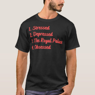 Stressed Depressed The Royal Palace Obsessed T-Shirt
