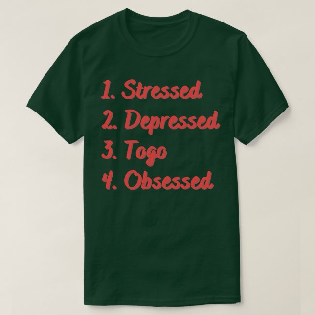 Stressed Depressed Togo Obsessed T-Shirt (Design Front)