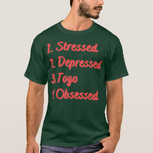 Stressed Depressed Togo Obsessed T-Shirt