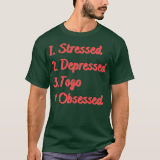 Stressed Depressed Togo Obsessed T-Shirt