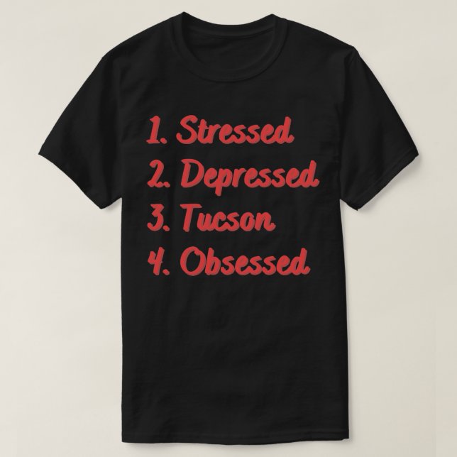 Stressed Depressed Tucson Obsessed T-Shirt (Design Front)