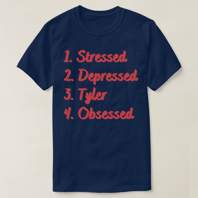 Stressed Depressed Tyler Obsessed T-Shirt (Design Front)