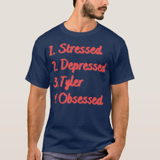 Stressed Depressed Tyler Obsessed T-Shirt