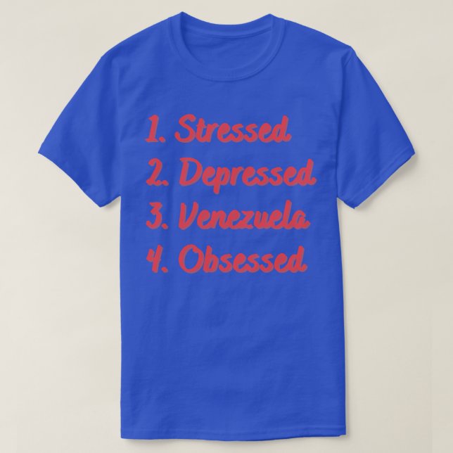 Stressed Depressed Venezuela Obsessed T-Shirt (Design Front)