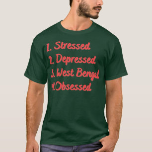 Stressed Depressed West Bengal Obsessed T-Shirt