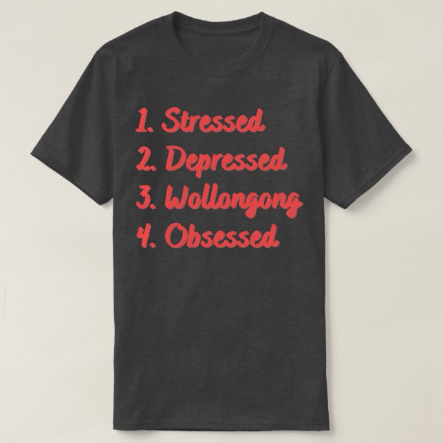Stressed Depressed Wollongong Obsessed T-Shirt (Design Front)