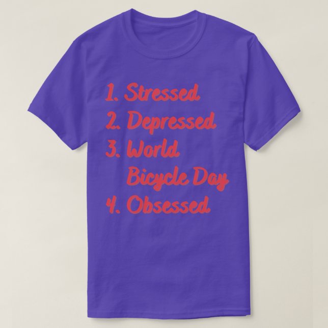 Stressed Depressed World Bicycle Day Obsessed T-Shirt (Design Front)