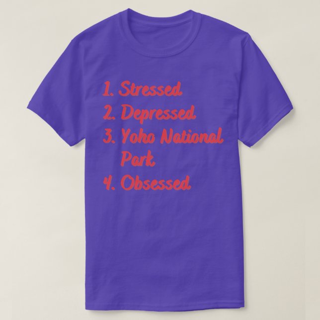 Stressed Depressed Yoho National Park Obsessed T-Shirt (Design Front)