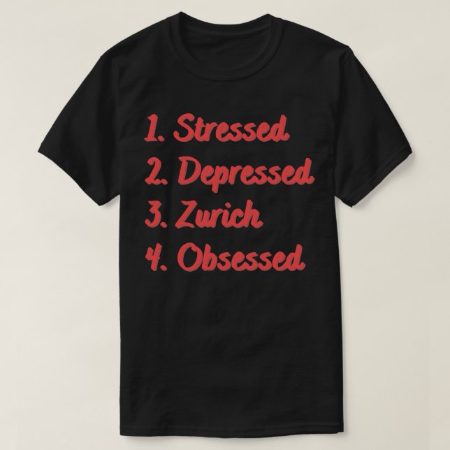 Stressed Depressed Zurich Obsessed T-Shirt (Design Front)