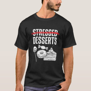 Stressed Desserts Sweet Tooth T-Shirt