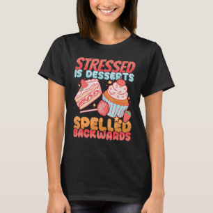 Stressed is Desserts Spelled Backwards Bakery Cake T-Shirt