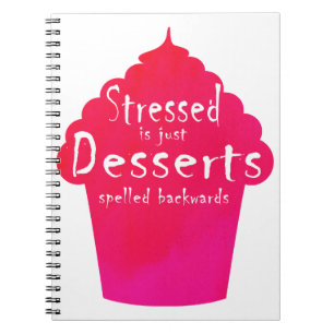 "stressed is just desserts spelled backwards" cake notebook
