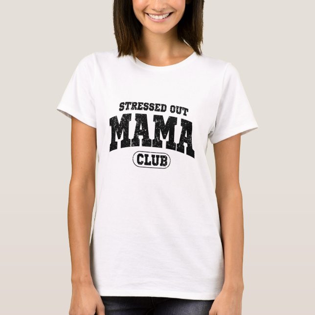 Stressed Out Moms Club Funny Humour Mothers Day T-Shirt (Front)