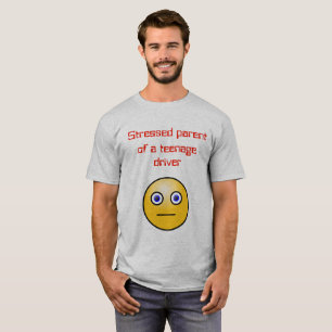Stressed parent of a teenage driver T-Shirt