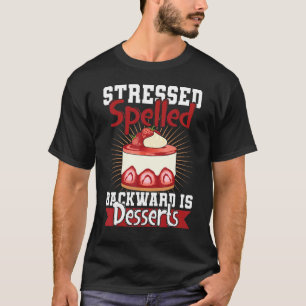 Stressed Spelled Backward Is Desserts Snack Baking T-Shirt