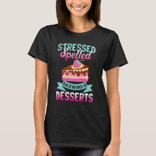 Stressed spelled backward is Desserts Snack Baking T-Shirt