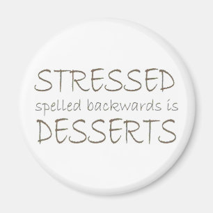 Stressed spelled backwards is Desserts Magnet