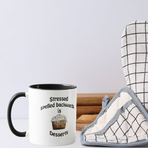 Stressed spelled backwards is desserts mug