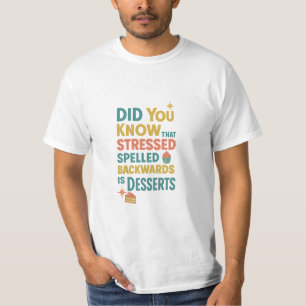 Stressed Spelled Backwards Is Desserts T-Shirt