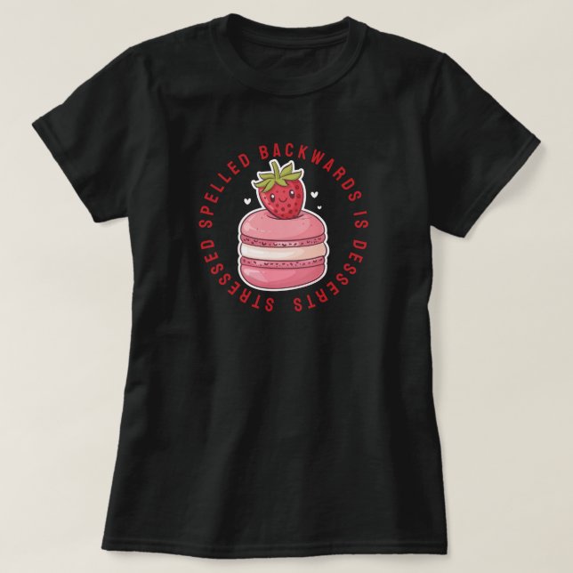 Stressed spelled backwards is desserts T-Shirt (Design Front)