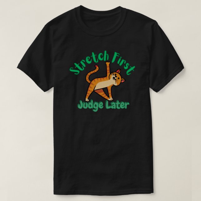 Stretch First, Judge Later Cat Yoga T-Shirt (Design Front)