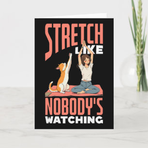 Stretch Like Nobody's Watching Funny Yoga And Dog Card