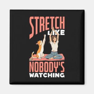 Stretch Like Nobody's Watching Funny Yoga And Dog Magnet