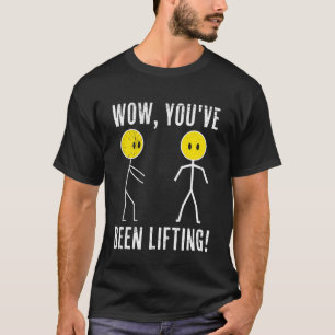 Strichmännchen You've Been Lifting Lustig Gym T-Shirt