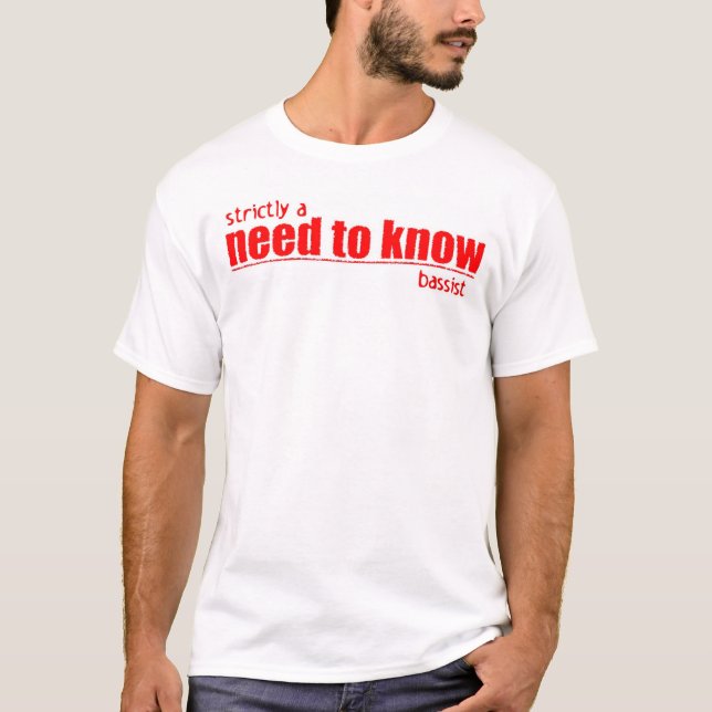 strictly a need to know bassist T-Shirt (Front)