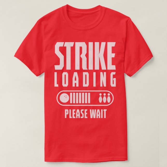 Strike Is Loading Please Wait T T-Shirt (Design Front)