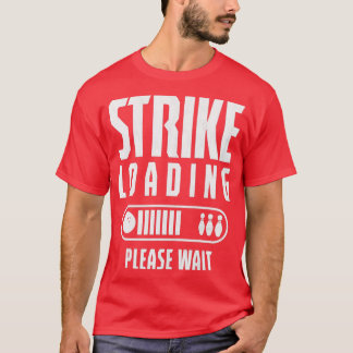 Strike Is Loading Please Wait T T-Shirt
