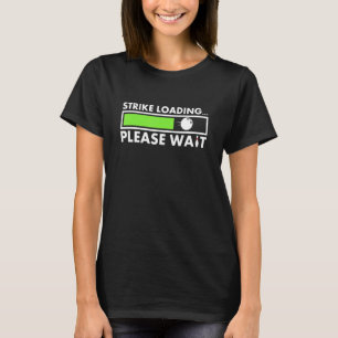 Strike Loading Bowling Bowling Player Bowler Bowli T-Shirt