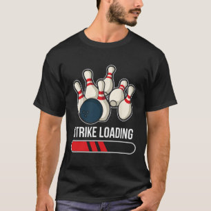 Strike Loading Bowling  T-Shirt