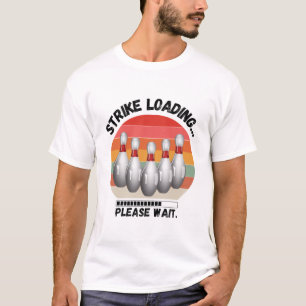 Strike Loading Please Wait Funny Bowling T- T-Shirt