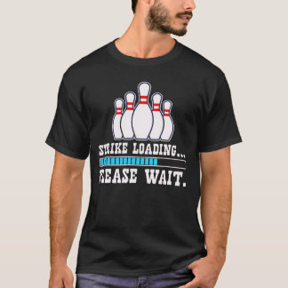 Strike loading Please Wait-Funny T-Shirt