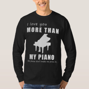 Striking a Funny Chord - I Love You More Than Pian T-Shirt