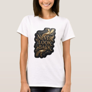 Striking Gold NEVER LOOK BACK Shirt Design