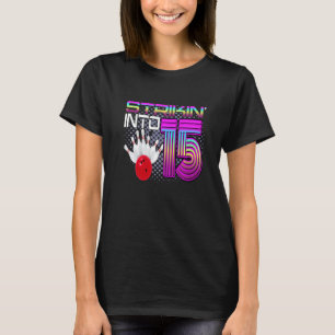 Striking Into 15 Bowling Bowler 15th Birthday Cele T-Shirt