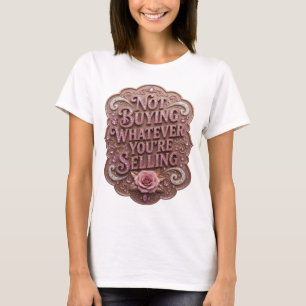 Striking Pink NOT BUYING WHATEVER YOU'RE SELLING T-Shirt