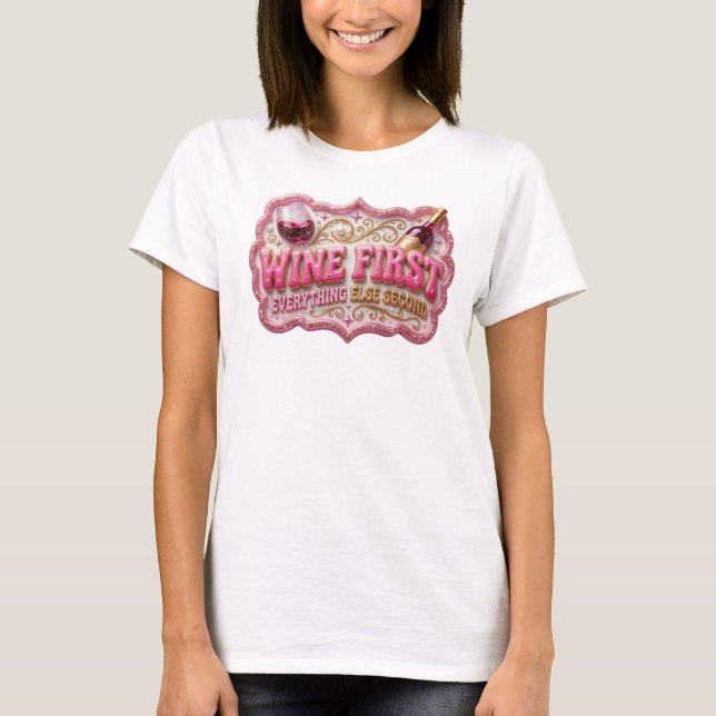Striking Pink WINE FIRST EVERYTHING ELSE SECOND T-Shirt (Front)