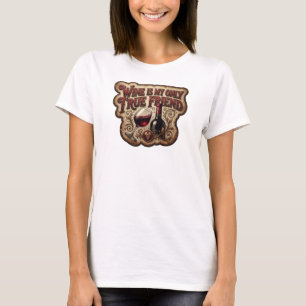 Striking Pink WINE IS MY ONLY TRUE FRIEND T-Shirt