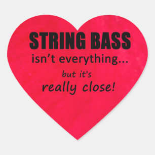 String Bass Isn't Everything Heart Sticker