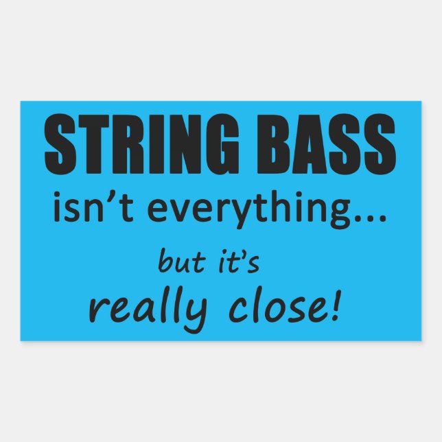 String Bass Isn't Everything Rectangular Sticker (Front)