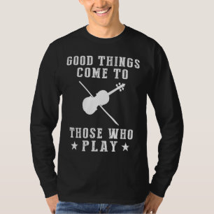 Strings of Success: Good Things Come to Those Who  T-Shirt