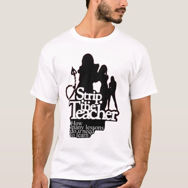 Strip The Teacher T-Shirt (Front)