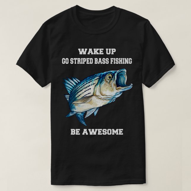 Striped Bass Fisherman Wake Up Go Striped Bass Fis T-Shirt (Design Front)