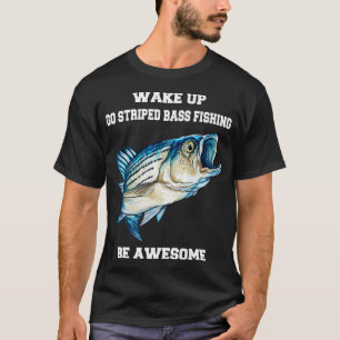 Striped Bass Fisherman Wake Up Go Striped Bass Fis T-Shirt