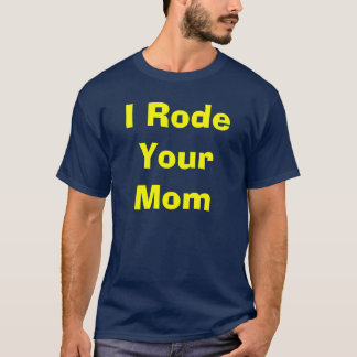 Strip'ers "I Rode Your Mum" Shirt