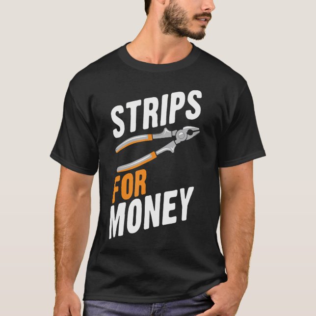 Strips For Money Funny Electrician Electrical Cont T-Shirt (Front)