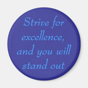 Strive for excellence, button magnet
